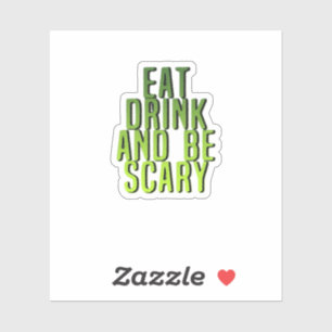 Eat Drink And Be Scary Funny Quote Sticker