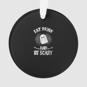 Eat Drink And Be Scary Ghost For A Boo Fan Ornament