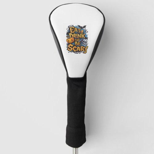 Eat Drink and Be Scary Golf Head Cover
