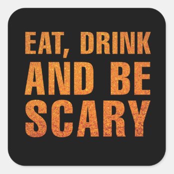Eat  Drink And Be Scary Halloween Decor Square Sticker by thespottedowl at Zazzle