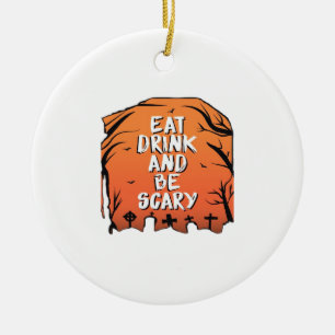 Eat Drink And Be Scary Halloween Design Creative S Ceramic Ornament