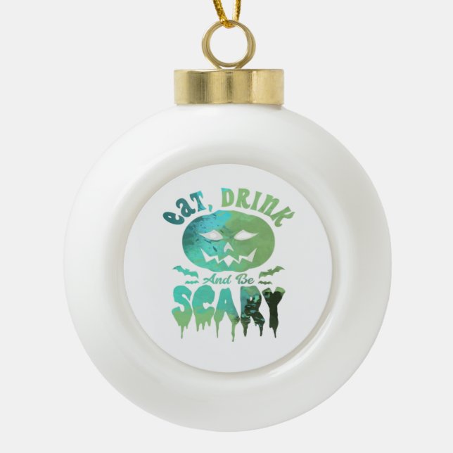Eat Drink And Be Scary Halloween Light Ceramic Ball Christmas Ornament (Front)