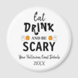 Eat, Drink and Be Scary Halloween Magnet<br><div class="desc">Eat,  drink and be scary Halloween party event gifts</div>