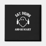 Eat Drink And Be Scary Halloween Party Funny Ghost Magnet