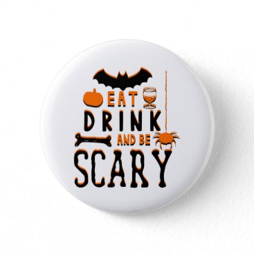 eat drink and be scary halloween pinback button
