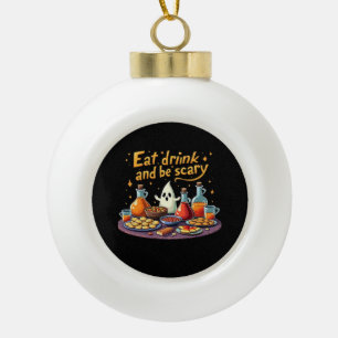 Eat Drink And Be Scary Halloween Spooky Fun For Ha Ceramic Ball Christmas Ornament
