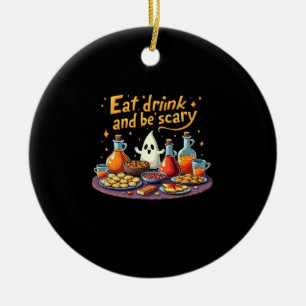 Eat Drink And Be Scary Halloween Spooky Fun For Ha Ceramic Ornament