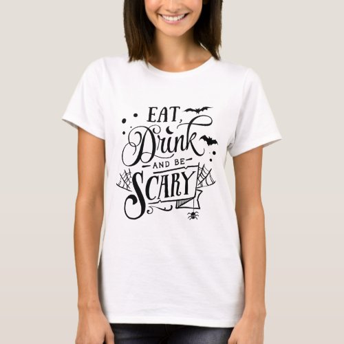 Eat drink and be scary Halloween  T_Shirt