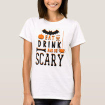 eat drink and be scary halloween T-Shirt
