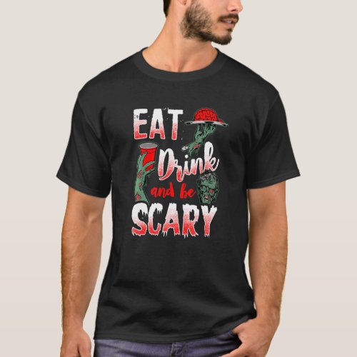 Eat Drink And Be Scary  Halloween Zombie T_Shirt