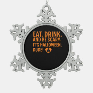 Eat Drink And Be Scary Its Halloween Fall Autumn Q Snowflake Pewter Christmas Ornament