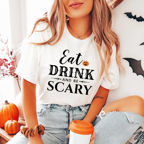 Eat Drink and Be Scary Modern Typography Halloween T_Shirt