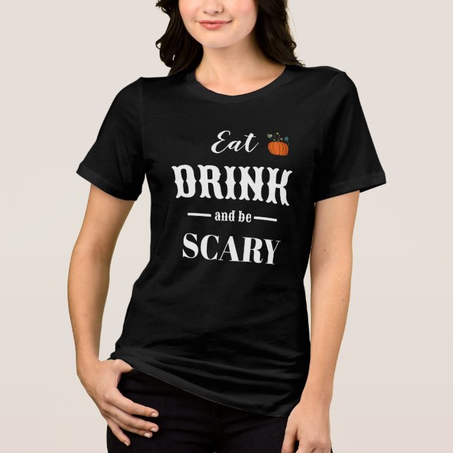 Eat Drink and Be Scary Modern Typography Halloween Tri-Blend Shirt (Front)