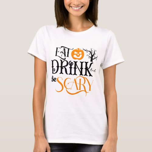 Eat Drink and Be Scary Pumpkin Halloween T_Shirt