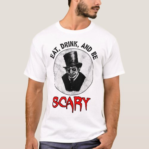 Eat Drink And Be Scary T_Shirt