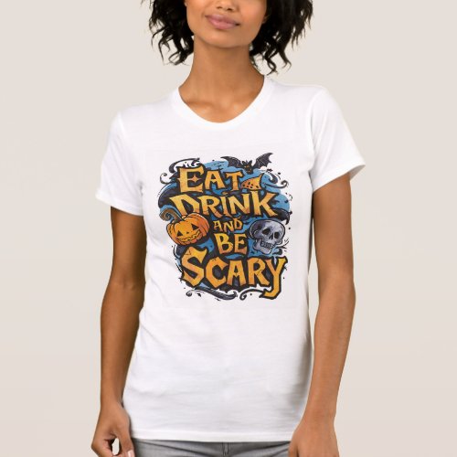 Eat Drink and Be Scary T_Shirt