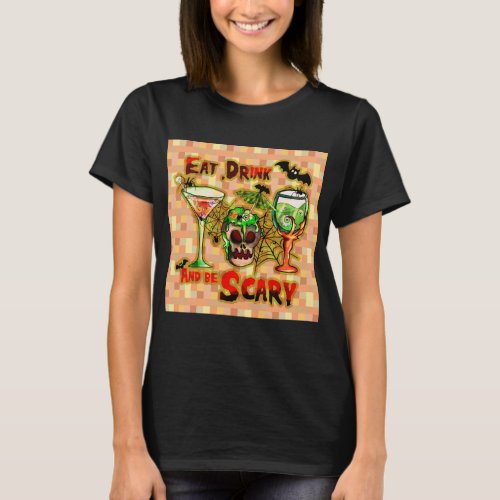 Eat Drink and be scary T_Shirt