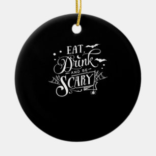 Eat Drink And Be Scary Unique Cool Ceramic Ornament