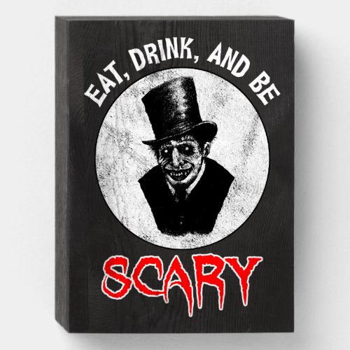 Eat Drink And Be Scary Wooden Box Sign