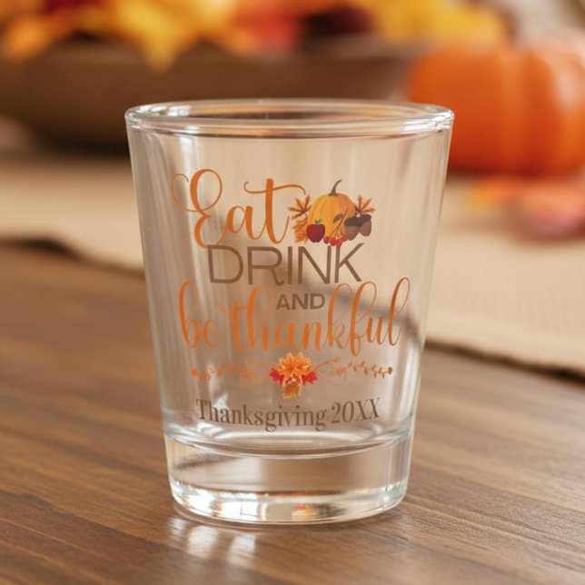 Eat Drink and Be Thankful Custom Thanksgiving Shot Glass (Eat Drink and Be Thankful Custom Thanksgiving Shot Glass)