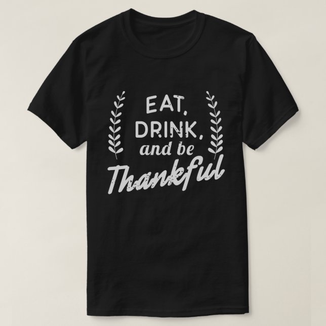 Eat drink and be thankful for thanksgiving Couples T-Shirt (Design Front)