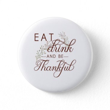 eat drink and be thankful pinback button