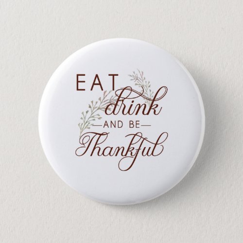 eat drink and be thankful pinback button