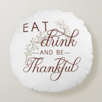 eat drink and be thankful round pillow