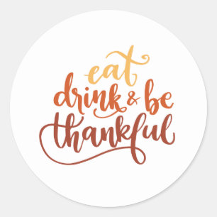 Eat Drink and Be Thankful Thanksgiving Classic Round Sticker