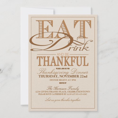 Eat Drink and Be Thankful Thanksgiving Invitations - Share the thanks this year when you personalize these lovely Thanksgiving Dinner invitations to send or hand out to your intended guests.