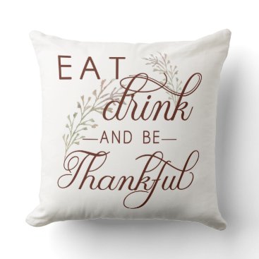 eat drink and be thankful throw pillow