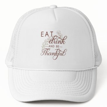 eat drink and be thankful trucker hat