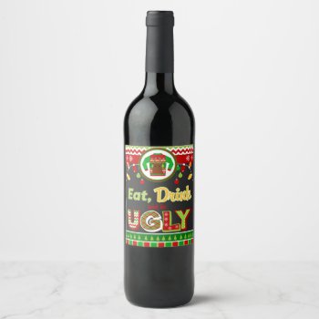 Eat Drink And Be Ugly Christmas Holiday Party Wine Label by TiffsSweetDesigns at Zazzle