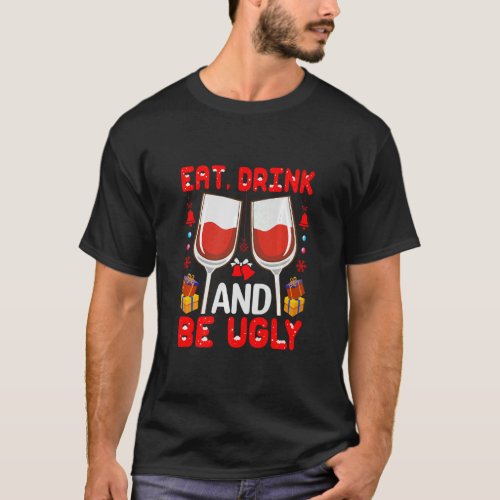 Eat Drink And Be Ugly Wine  T_Shirt