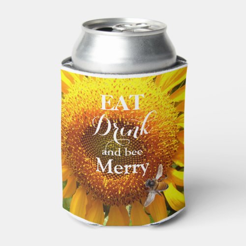 Eat drink and bee merry _  Sunflower and bee Can Cooler