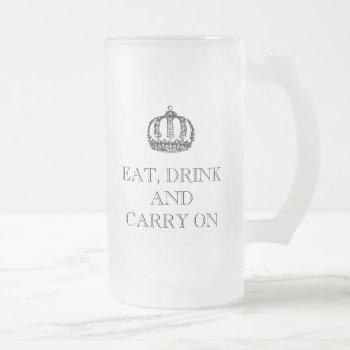 "eat  Drink And Carry On"  Beer Mug by LadyDenise at Zazzle