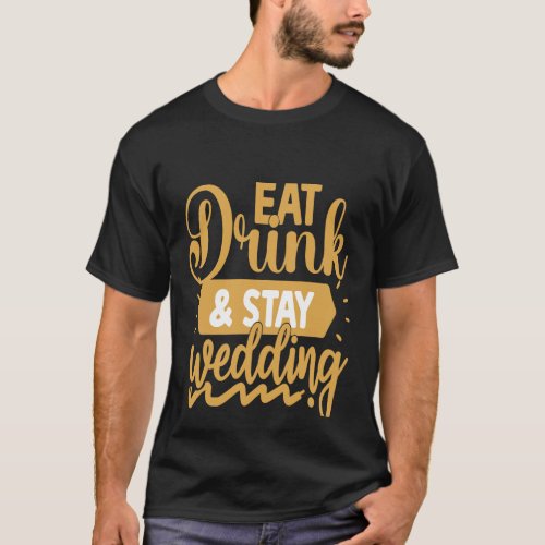 Eat Drink And Stay Weeding  T_Shirt
