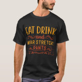 Eat Drink and Wear Stretch Pants