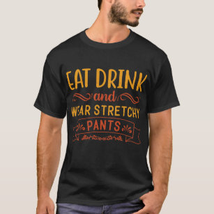 https://rlv.zcache.com/eat_drink_and_wear_stretchy_pants_funny_t_shirt-r1f66d55f5dbb4b8294baf21a1e384d00_k2gm8_307.jpg