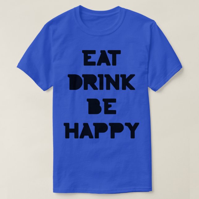 Eat Drink Be Happy Thanksgiving and Christmas text T-Shirt (Design Front)