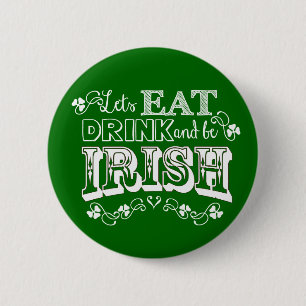 Eat, Drink & Be Irish St. Patrick's Day Button