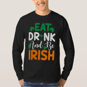 Eat Drink Be Irish St Patricks Day With C Leaf And T-Shirt
