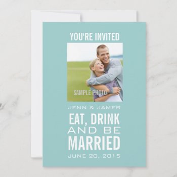 Eat Drink Be Married Modern Photo Blue Wedding Invitation by zazzleoccasions at Zazzle