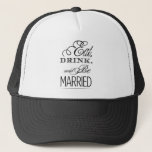 Eat, Drink, Be Married Trucker Hat