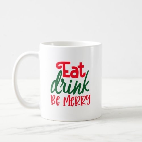 Eat Drink Be Merry Coffee Mug