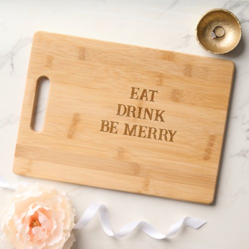 Eat Drink Be Merry Cutting Board