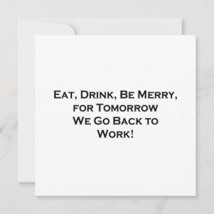 Eat, Drink, Be Merry for Tomorrow We Go Back to Wo Holiday Card