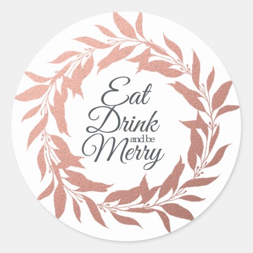 Eat Drink Be Merry Holiday Rose Gold Wreath Classic Round Sticker