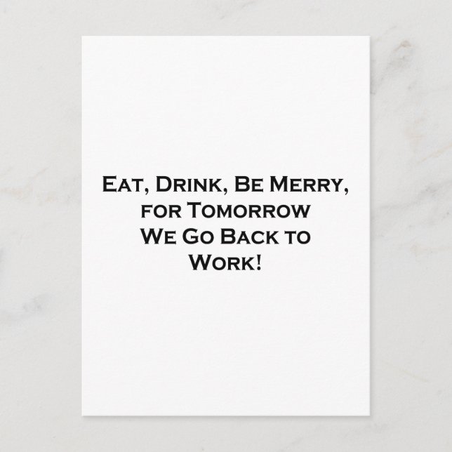 Eat, Drink, Be Merry - Tomorrow We Go Back to Work Holiday Postcard (Front)