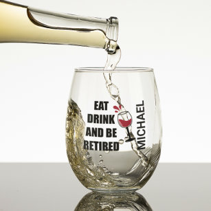 Eat Drink Be Retired Personalized  Stemless Wine Glass